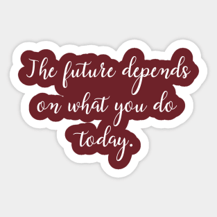 The future depends on what you do today. Sticker